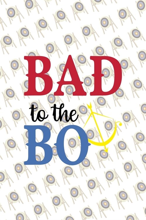 Bad To The Bo: Archery Notebook Journal Composition Blank Lined Diary Notepad 120 Pages Paperback (Paperback)