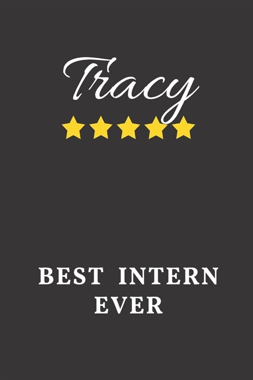 Tracy Best Intern Ever: Un-dated Daily Planner Appreciation Gift for Female Intern Personalized with Name (Paperback)