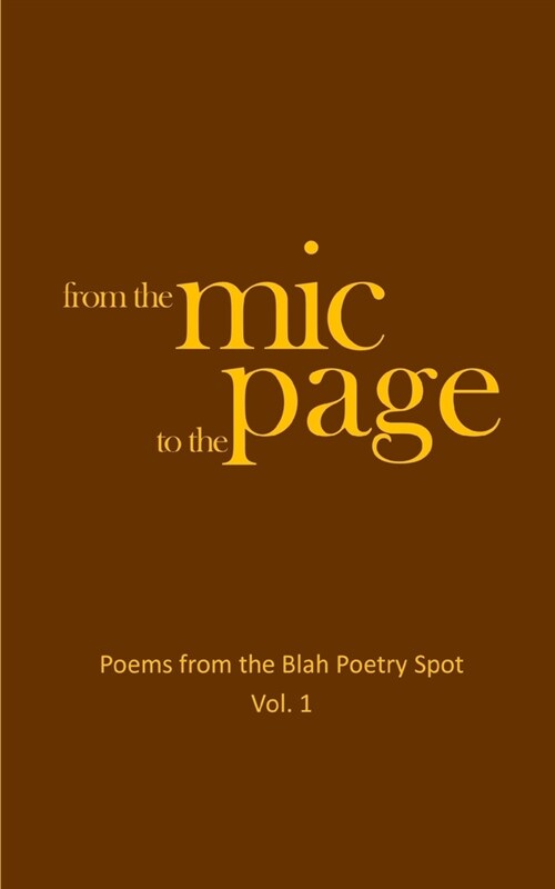 From the Mic to the Page: Poems from the Blah Poetry Spot, Vol. 1 (Paperback)