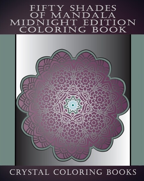 Fifty Shades Of Mandala Midnight Edition Coloring Book: 30 Grey Shaded Mandalas For You To Color With A Faded Grey Background. Relax Whilst You Color (Paperback)