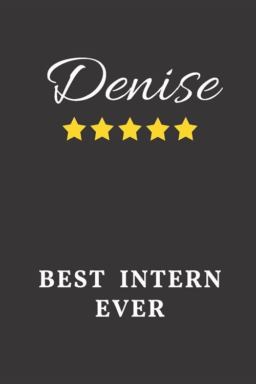 Denise Best Intern Ever: Un-dated Daily Planner Appreciation Gift for Female Intern Personalized with Name (Paperback)