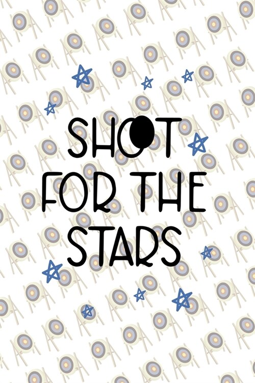 Shoot For The Stars: Archery Notebook Journal Composition Blank Lined Diary Notepad 120 Pages Paperback (Paperback)