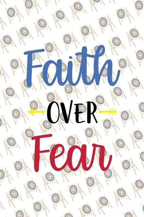 Faith Over Fear: Archery Notebook Journal Composition Blank Lined Diary Notepad 120 Pages Paperback (Paperback)