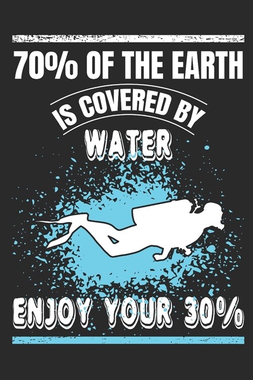 70% of the Earth is Covered by Water: Scuba Divers Gift Notebook 115 Blank Ruled Lined Pages Notes Journal (Paperback)
