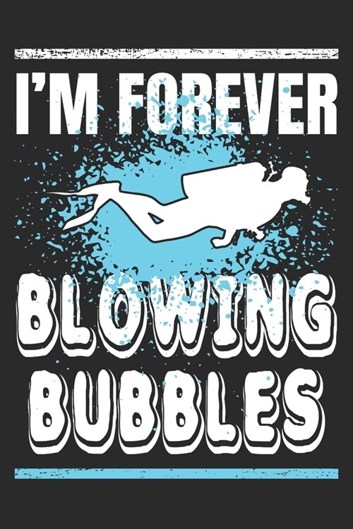 Im Forever Blowing Bubbles: Scuba Diving Gift Notebook 115 Blank Ruled Lined Pages Notes Journal (Paperback)