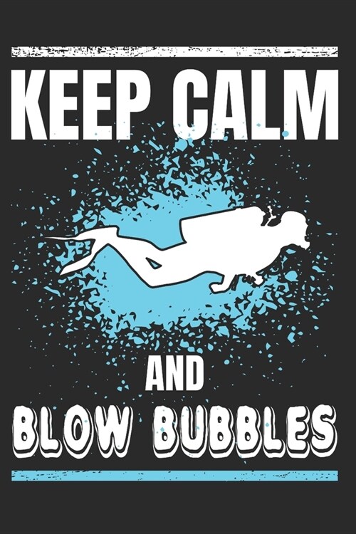 Keep Calm and Blow Bubbles: Scuba Diving Gift Notebook 115 Blank Ruled Lined Pages Notes Journal (Paperback)