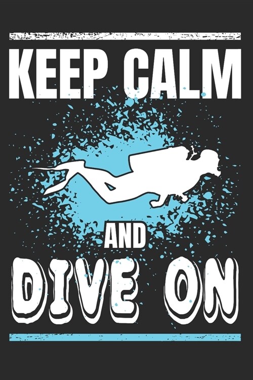 Keep Calm and Dive On: Scuba Diving Gift Notebook 115 Blank Ruled Lined Pages Notes Journal (Paperback)