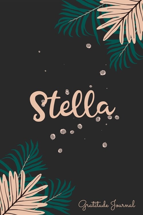 Stella Gratitude Journal: Pretty Daily Gratitude Personalized Journal For Women With Name And Fern Leaves (Paperback)