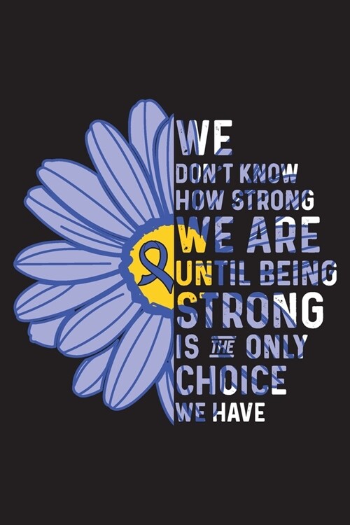 We Dont Know How Strong We are Until Being Strong is The Only Choice We Have: Colon Cancer Survivors Blank Lined Notebook Journal For Women (6x9) - C (Paperback)