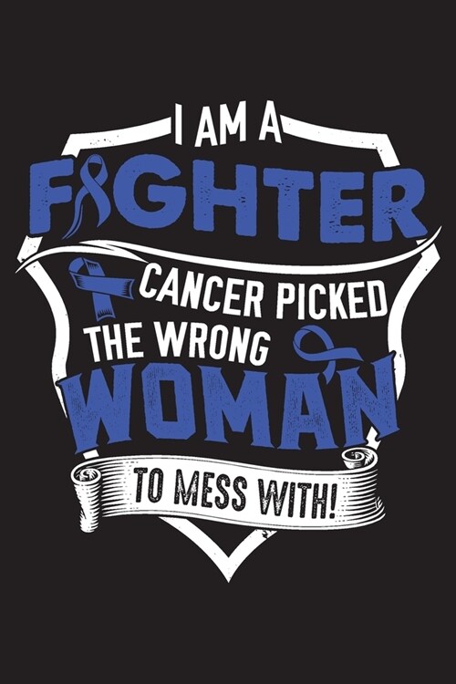 I am a Fighter Cancer Picked The Wrong Woman to Mess With!: Colon Cancer Survivors Blank Lined Notebook Journal For Women (6x9) - Colon Cancer Noteboo (Paperback)