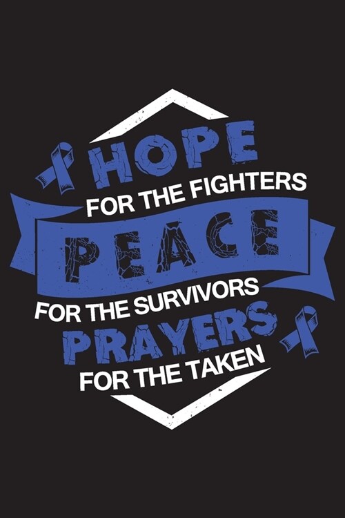 Hope For The Fighters Peace For The Survivors Prayers For The Taken: Colon Cancer Survivors Blank Lined Notebook Journal For Women (6x9) - Colon Cance (Paperback)