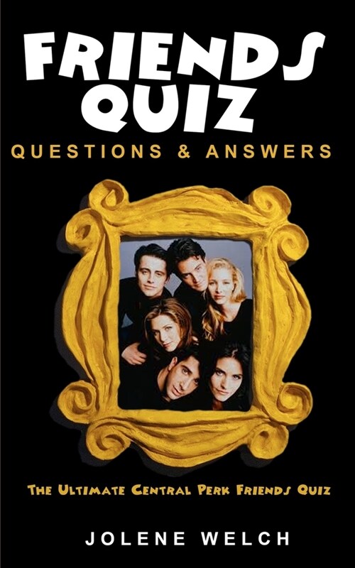 Friends Quiz Questions and Answers: The Ultimate Central Perk Friends Quiz (Paperback)