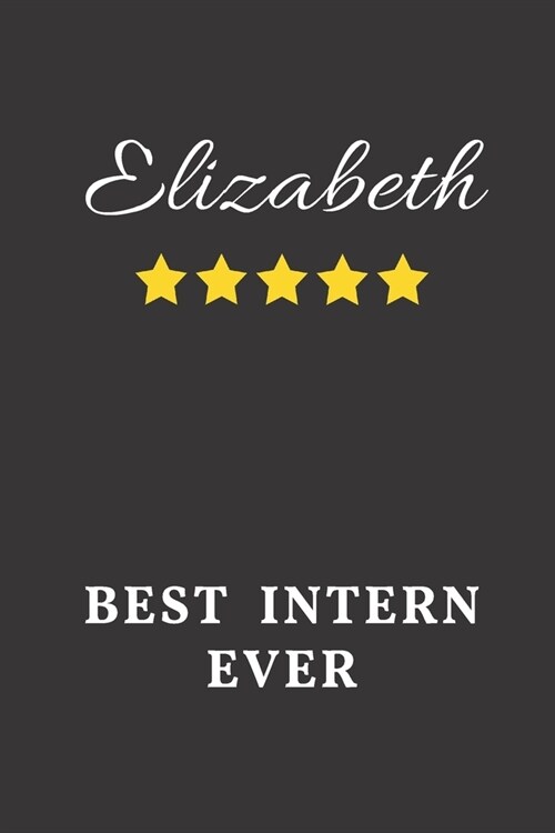 Elizabeth Best Intern Ever: Un-dated Daily Planner Appreciation Gift for Female Intern Personalized with Name (Paperback)