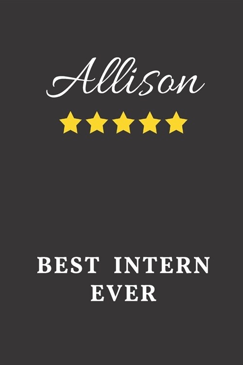 Allison Best Intern Ever: Un-dated Daily Planner Appreciation Gift for Female Intern Personalized with Name (Paperback)