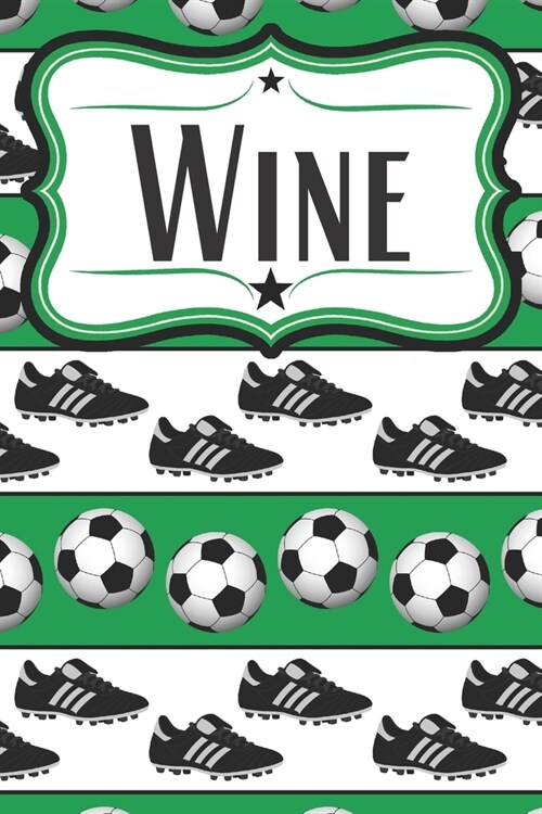 Soccer Wine Diary for Soccer Players: Wine Notebook for Soccer Moms, Soccer Dads, Soccer Players, and Soccer Fans (Paperback)