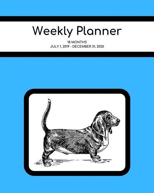 Weekly Planner: Basset Hound; 18 months; July 1, 2019 - December 31, 2020; 8 x 10 (Paperback)