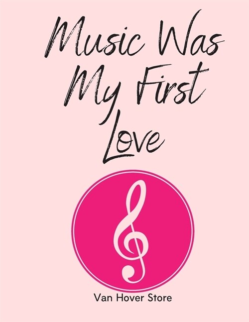 Music was my First Love: Blank Sheet Music Standard Manuscript Paper / Music Manuscript Paper / Staff Paper / Musicians Notebook [ Book Bound ( (Paperback)