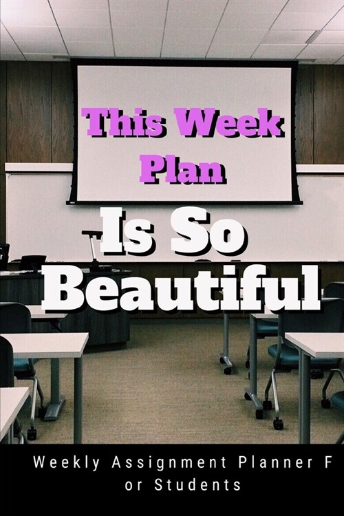 This Week Plan Is So Beautiful: Weekly Assignment Planner For Students Or Back To School Kids, 110 pages of Weekly Planner for Each Month - 6 x 9 si (Paperback)