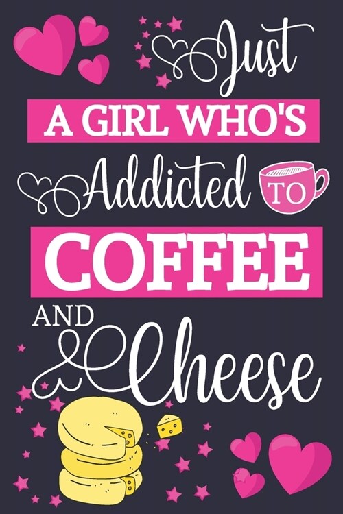 Just A Girl Whos Addicted To Coffee and Cheese: Coffee & Cheese Gifts for Women... Small Lined Notebook or Journal to Write in (Paperback)