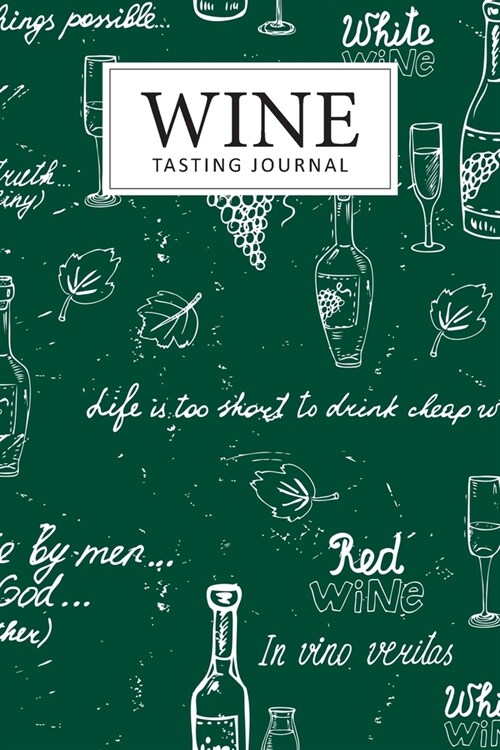 Wine Tasting Journal: Wine Tasting Notes Journal To Write in Notebook Logbook - Diary for Wine Lovers - Wine Tracker Sheet Kit - Wine Tast L (Paperback)