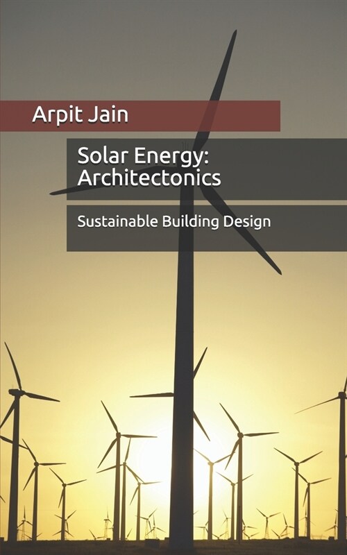 Solar Energy: Architectonics: Sustainable Building Design (Paperback)