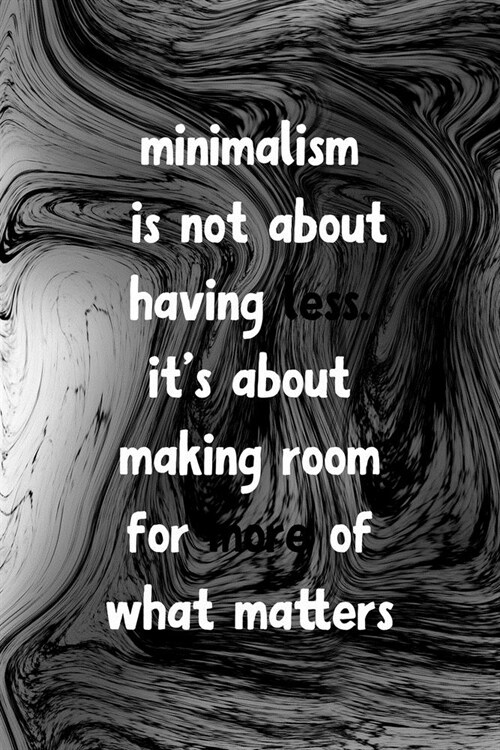 Minimalism Is Not About Having Less Its About Making Room For More Of What Matters: Minimalism Notebook Journal Composition Blank Lined Diary Notepad (Paperback)