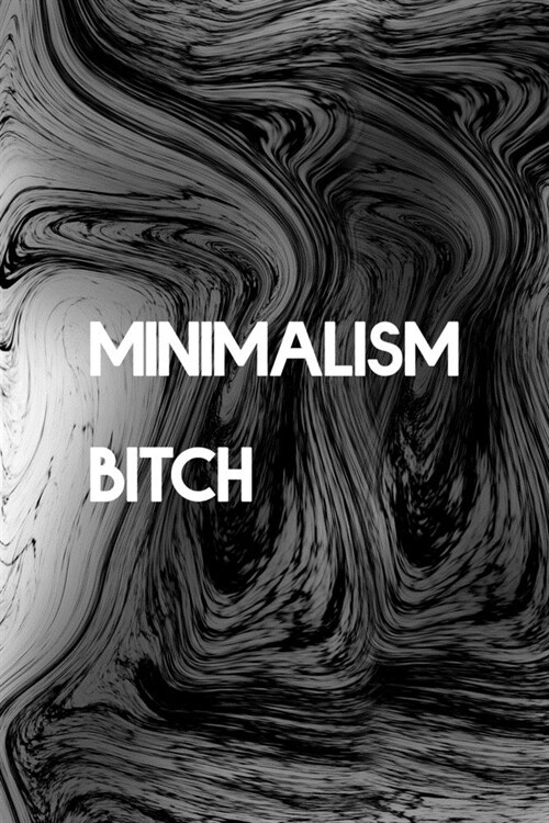 Minimalism Bitch: Minimalism Notebook Journal Composition Blank Lined Diary Notepad 120 Pages Paperback (Paperback)