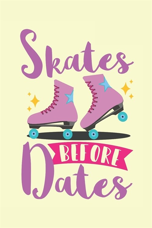 Skates Before Dates: Roller Skating Journal, Blank Paperback Notebook for Roller Skater to Write In, Roller Skating Gift (Paperback)