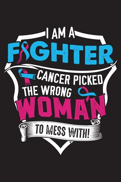 I am a Fighter Cancer Picked The Wrong Woman to Mess With!: Pregnancy Infant Loss Survivors Blank Lined Notebook Journal For Women (6x9) - Pregnancy I (Paperback)