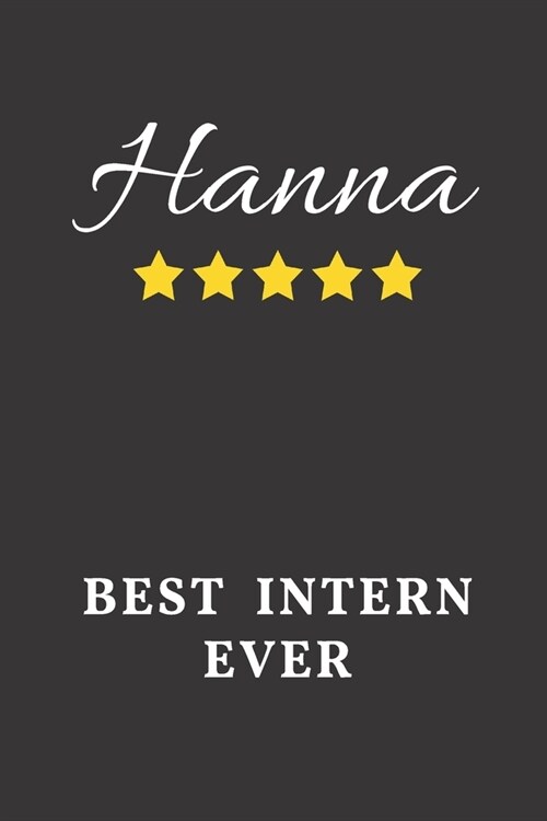 Hanna Best Intern Ever: Un-dated Daily Planner Appreciation Gift for Female Intern Personalized with Name (Paperback)