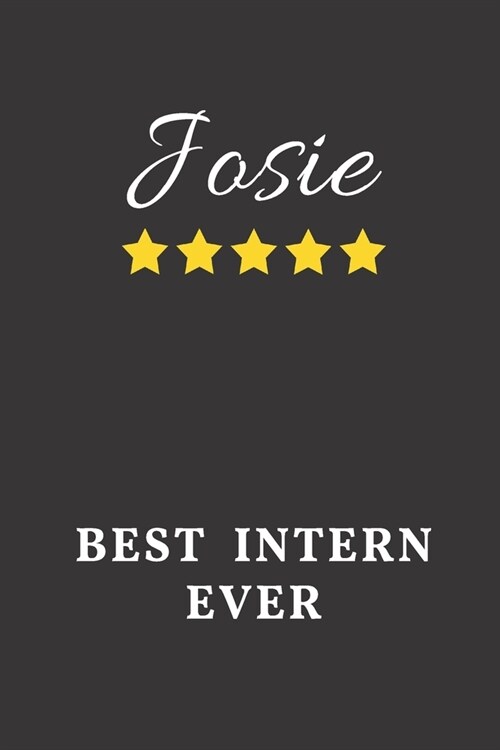 Josie Best Intern Ever: Un-dated Daily Planner Appreciation Gift for Female Intern Personalized with Name (Paperback)