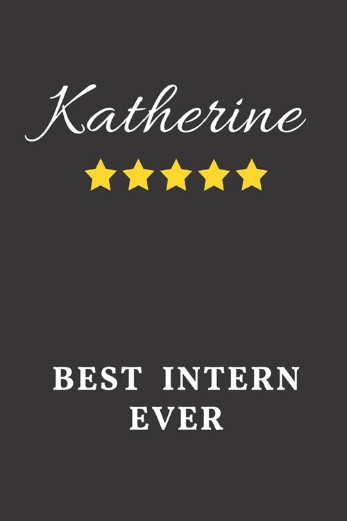 Katherine Best Intern Ever: Un-dated Daily Planner Appreciation Gift for Female Intern Personalized with Name (Paperback)