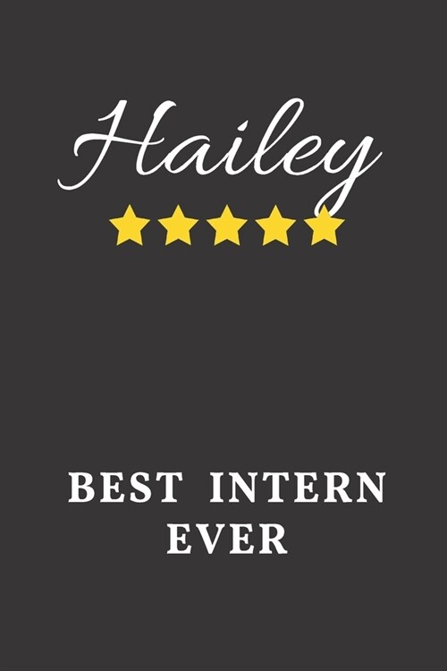 Hailey Intern Ever: Un-dated Daily Planner Appreciation Gift for Female Intern Personalized with Name (Paperback)