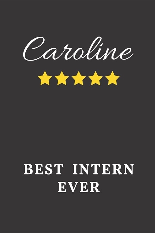 Caroline Best Intern Ever: Un-dated Daily Planner Appreciation Gift for Female Intern Personalized with Name (Paperback)