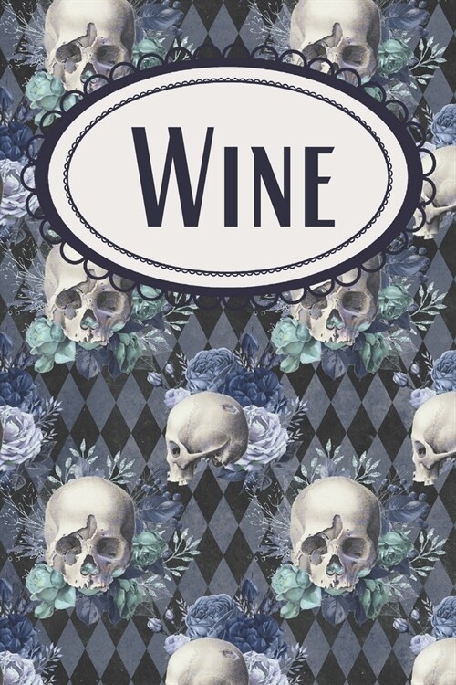 Gothic Diamonds Blue Floral Skull Wine Journal: For Wine-Loving Witches, Pagans, Wiccans, Rockers, Bikers, and Goth Girls (Paperback)