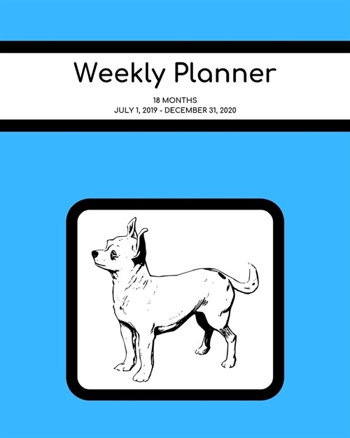 Weekly Planner: Chihuahua; 18 months; July 1, 2019 - December 31, 2020; 8 x 10 (Paperback)