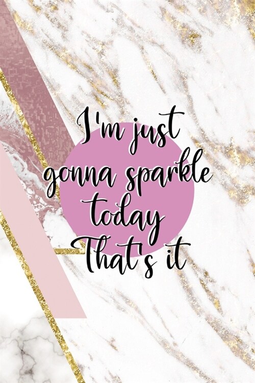 Im Just Gonna Sparkle Today Thats It: Sparkle Journal Composition Blank Lined Diary Notepad 120 Pages Paperback (Paperback)