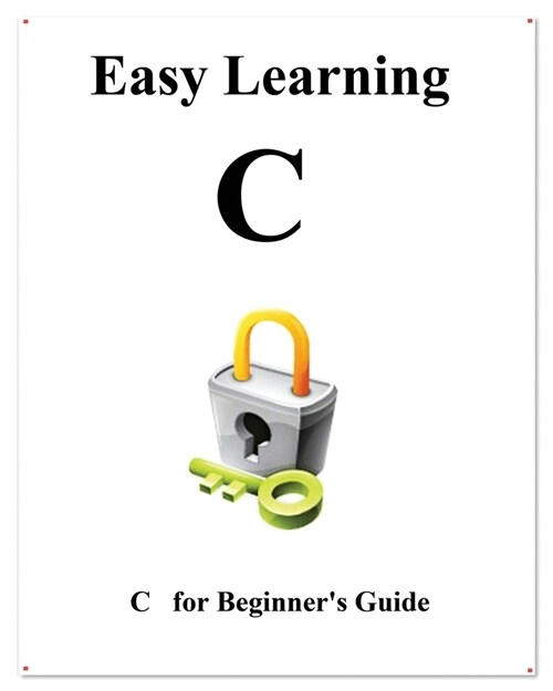 Easy Learning C: C Beginner Guide (Paperback)