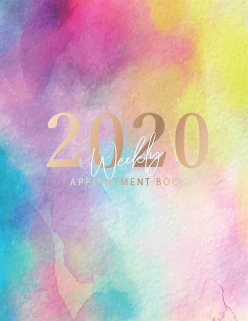 2020 Weekly Appointment Book: Colorful Watercolor Cover - Weekly & Monthly Appointment Planner - Organizer Dated Agenda Calendar Academic - Daily/Ho (Paperback)