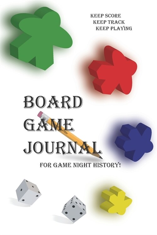 Board Game Journal for Game Night History!: Keep Score Keep Track Keep Playing (Paperback)