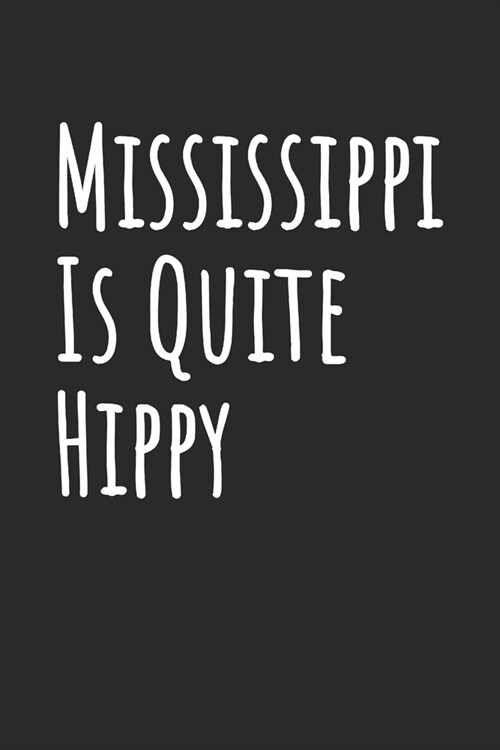 Mississippi Is Quite Hippy: Blank Lined Notebook (Paperback)