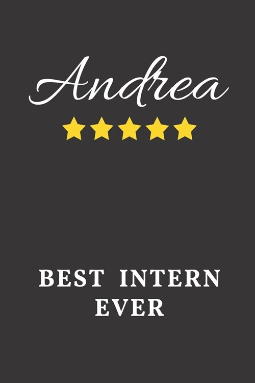 Andrea Best Intern Ever: Un-dated Daily Planner Appreciation Gift for Female Intern Personalized with Name (Paperback)