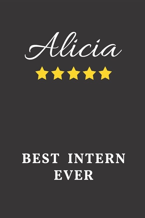 Alicia Best Intern Ever: Un-dated Daily Planner Appreciation Gift for Female Intern Personalized with Name (Paperback)