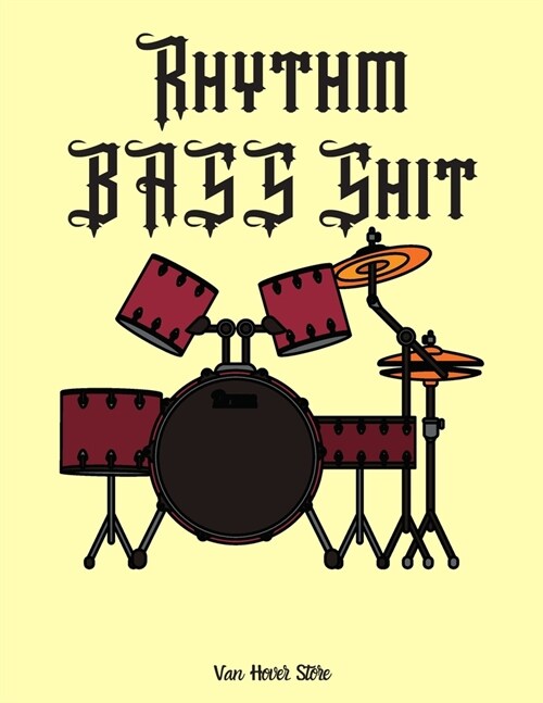 Rhythm BASS Shit: Blank Sheet Music Standard Manuscript Paper / Music Manuscript Paper / Staff Paper / Musicians Notebook [ Book Bound ( (Paperback)