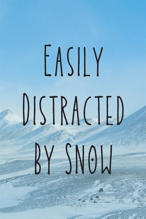Easily Distracted By Snow: Funny Snowboarding Journal / Snowboard / mountaineering, Hikking & Climbing / 120 Pages (Paperback)
