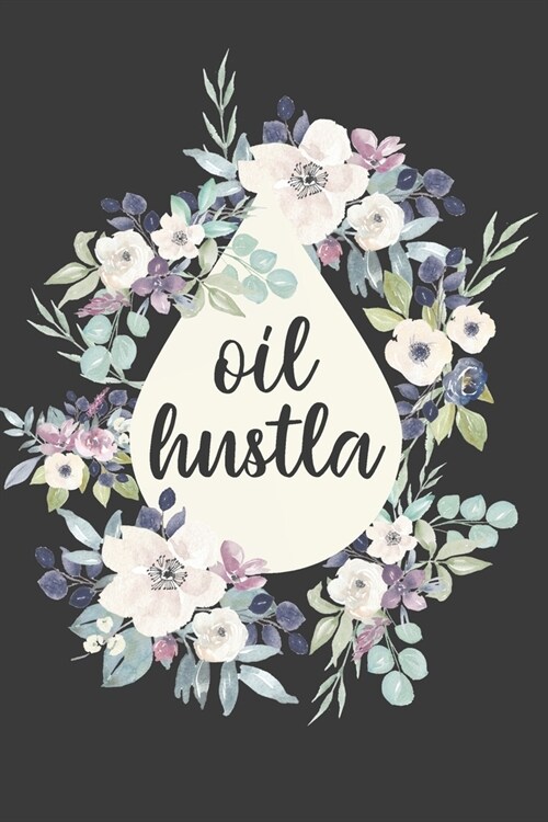 Oil Hustla: 6x9 120 Page Blank Line Journal Notebook, Keep Notes on Essential Oil Business/ Favorite Recipes/ Journaling (Paperback)