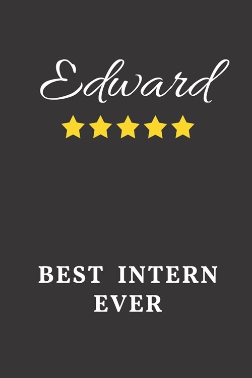 Edward Best Intern Ever: Un-dated Daily Planner Appreciation Gift for Male Intern Personalized with Name (Paperback)