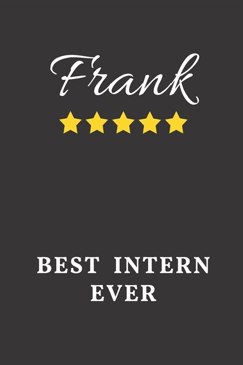 Frank Best Intern Ever: Un-dated Daily Planner Appreciation Gift for Male Intern Personalized with Name (Paperback)