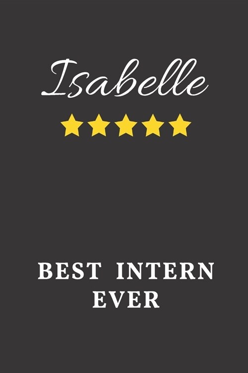 Isabelle Best Intern Ever: Un-dated Daily Planner Appreciation Gift for Female Intern Personalized with Name (Paperback)