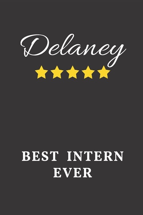 Delaney Best Intern Ever: Un-dated Daily Planner Appreciation Gift for Female Intern Personalized with Name (Paperback)